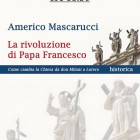 LIBRI – “La rivoluzione di Papa Francesco”, presentazione di Americo Mascarucci