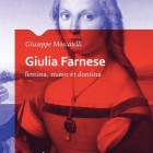 LIBRI – “Giulia Farnese, femina mater e domina”, presentazione alla Pensilina