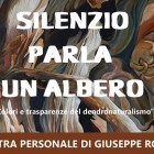 MOSTRE – “Silenzio Parla un Albero”, inaugurazione della personale di Giuseppe Rossi