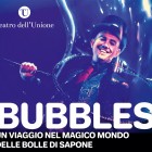 BAMBINI – Bubbles, viaggio nel magico mondo delle bolle di sapone